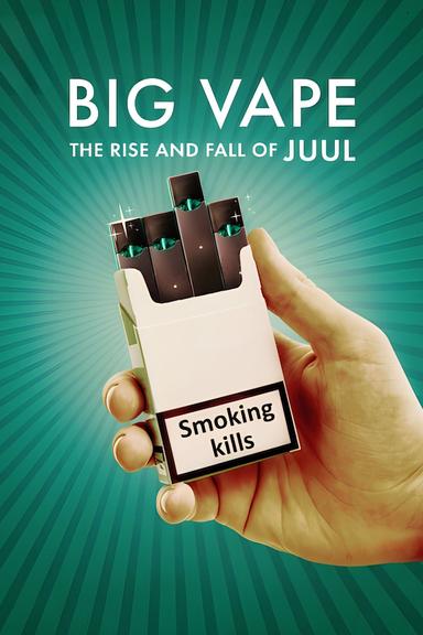 Big Vape: The Rise and Fall of Juul